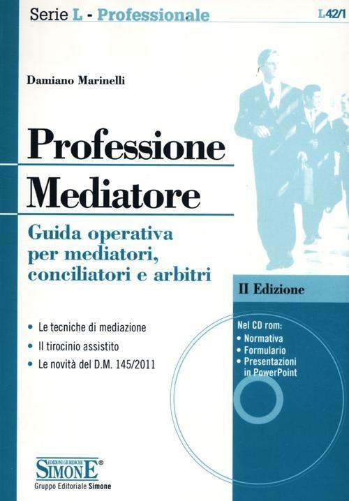 Professione mediatore. Guida operativa per mediatori, conciliatori e arbitri. Con CD-ROM - Damiano Marinelli - copertina