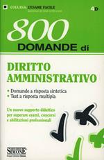 800 domande di diritto amministrativo. Domande a risposta sintetica. Test a risposta multipla
