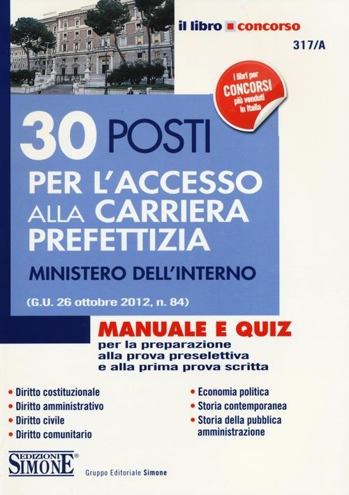 30 posti per l'accesso alla carriera prefettizia. Ministero dell'interno. Manuale e quiz per la preparazione alla prova preselettiva e alla prima prova scritta - copertina