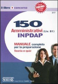 Centocinquanta amministrativi (L.v. B1) INPDAP. Manuale completo per la preparazione. Teoria e quiz - copertina