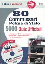 Ottanta commissari polizia di Stato. 5.000 quiz ufficiali. Con CD-ROM