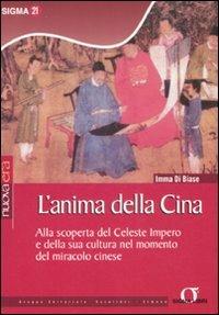 L' anima della Cina. Alla scoperta del celeste impero e della sua cultura nel momento del miracolo cinese - Imma Di Biase - copertina