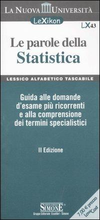 Le parole della statistica. Guida alle domande d'esame più ricorrenti e alla comprensione dei termine specialistici - copertina