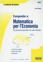 Compendio di matematica per l'economia. Un percorso esaustivo ma user-friendly