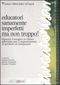 Educatori sanamente imperfetti, ma non troppo! Itinerari formativi in chiave adleriana per l'empowerment di genitori e insegnanti - copertina