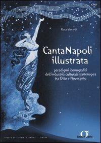 Canta Napoli illustrata. Paradigmi iconografici dell'industria culturale partenopea tra Otto e Novecento - Rosa Viscardi - copertina