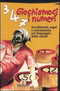 Giochiamoci i numeri. Accadimenti, sogni e scaramanzia nel linguaggio della cabala - copertina