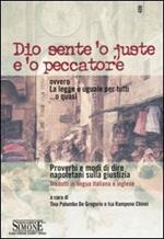 Dio sente 'o juste e 'o peccatore ovvero La legge è uguale per tutti ...o quasi. Proverbi e modi di dire napoletani sulla giustizia. Ediz. italiana e inglese