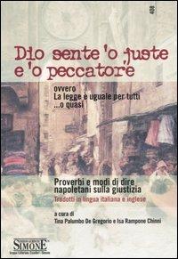 Dio sente 'o juste e 'o peccatore ovvero La legge è uguale per tutti ...o quasi. Proverbi e modi di dire napoletani sulla giustizia. Ediz. italiana e inglese - copertina
