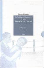«Cada día canta mejor!». Il mio Don Carlos Gardel. Con CD Audio