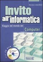 Invito all'informatica. Viaggio nel mondo del computer. Con CD-ROM