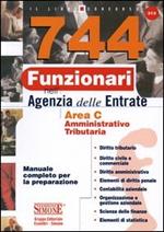 744 funzionari nell'agenzia delle entrate. Area C amministrativo-tributaria. Manuale completo per la preparazione