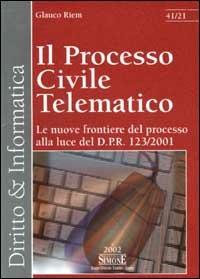 Il processo civile telematico. Le nuove frontiere del processo alla luce del D.P.R. 123/2001 - Glauco Riem - copertina