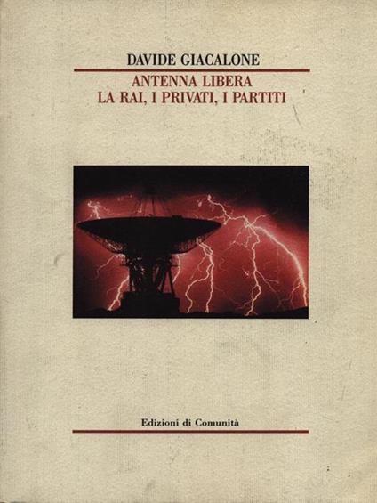 Antenna libera. La Rai, i privati, i partiti - Davide Giacalone - copertina