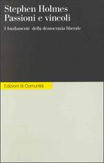Passioni e vincoli. I fondamenti della democrazia liberale