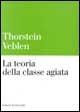 Libro La teoria della classe agiata Thorstein Veblen