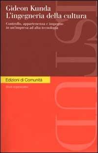 L' ingegneria della cultura. Controllo, appartenenza e impegno in un'impresa ad alta tecnologia - Gideon Kunda - copertina