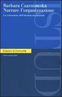  Narrare l'organizzazione. La costruzione dell'identità istituzionale -  Barbara Czarniawska - copertina