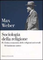 Sociologia della religione. Vol. 4: L'etica economica delle religioni universali. Il Giudaismo antico.