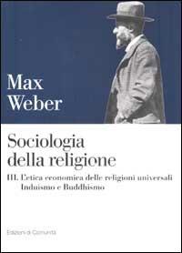 Sociologia della religione. Vol. 3: L'etica economica delle religioni universali. Induismo e Buddhismo. - Max Weber - copertina