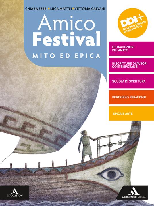 Amico Festival. Lettura e scrittura al centro. Mito ed epica. Per la Scuola media. Con e-book. Con espansione online - Chiara Ferri,Luca Mattei,Vittoria Calvani - copertina