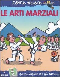 Le arti marziali. Con adesivi. Ediz. illustrata - copertina