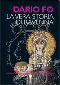 La vera storia di Ravenna. Ediz. illustrata - Dario Fo - copertina