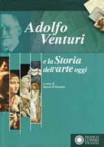 Adolfo Venturi e la storia dell'arte oggi. Atti del Convegno (Roma, 25-28 ottobre 2006)