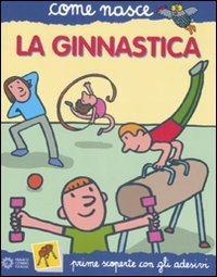 La ginnastica. Con adesivi. Ediz. illustrata - Giulia Calandra Buonaura,Agostino Traini - copertina