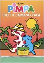 Pimpa, Tito e il caimano Cacà. Ediz. illustrata