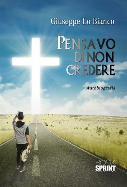 Pensavo di non credere - Giuseppe Lo Bianco - ebook