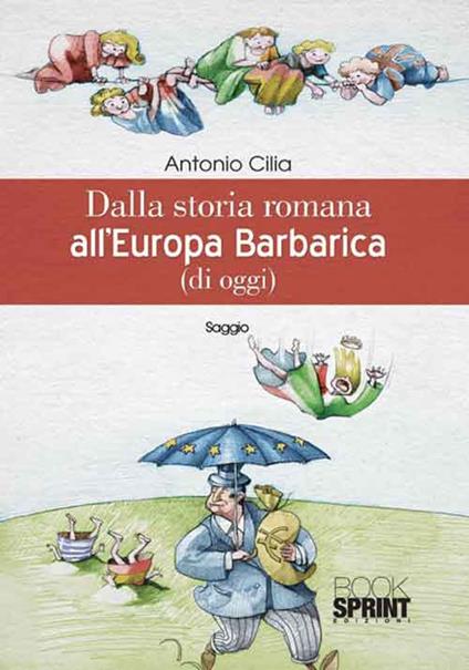 Dalla storia romana all'Europa barbarica (di oggi) - Antonio Cilia - copertina