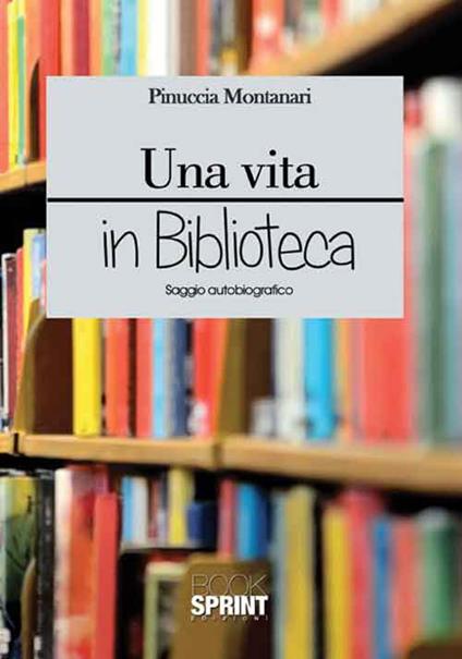 Una vita in biblioteca - Pinuccia Montanari - copertina