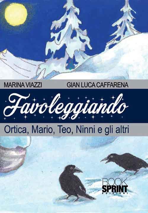 Favoleggiando. Ortica, Mario, Teo, Ninni e gli altri - Gian Luca Caffarena,Marina Viazzi - copertina