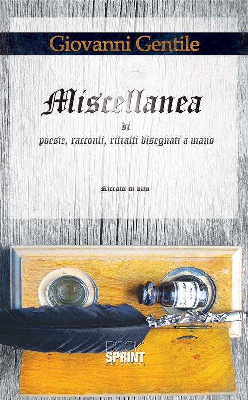 Miscellanea di poesie, racconti, ritratti disegnati a mano - Giovanni G. Gentile - ebook