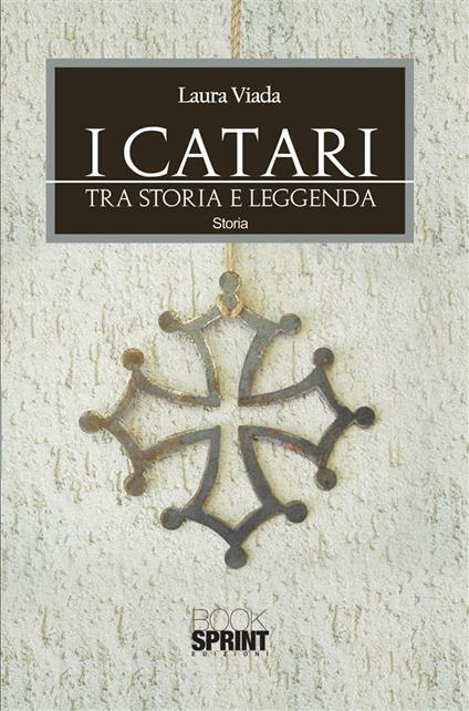 I Catari. Tra storia e leggenda - Laura Viada - ebook