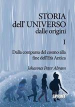 Storia dell'universo dalle origini. Vol. 1: Dalla comparsa del cosmo alla fine dell'Età antica
