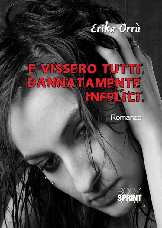 E vissero tutti dannatamente infelici - Erika Orrù - ebook