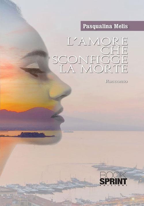 L'amore che sconfigge la morte - Pasqualina Melis - copertina
