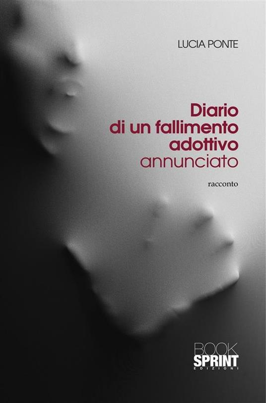 Diario di un fallimento adottivo annunciato - Lucia Ponte - ebook