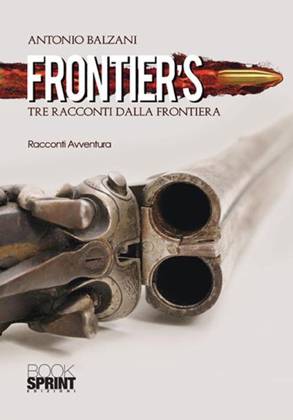 Frontier's. Tre racconti dalla frontiera - Antonio Balzani - copertina