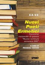 Nuovi poeti ermetici. Concorso nazionale di poesia «Nuova scrittura ermetica 2017»