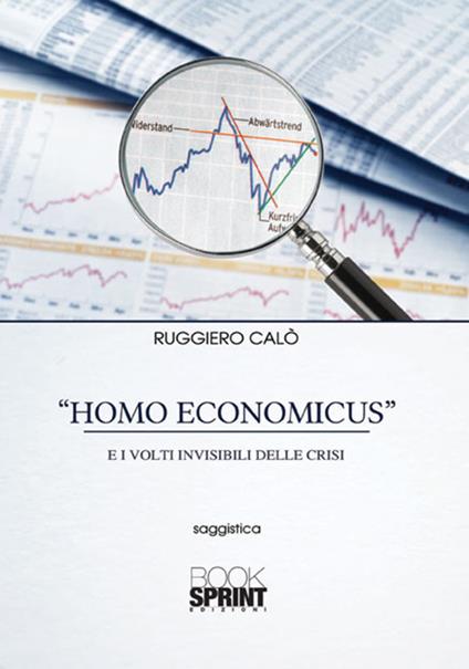 «Homo economicus» e i volti invisibili delle crisi - Ruggiero Calò - copertina