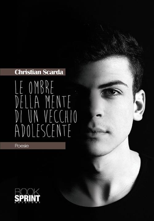 Le ombre della mente di un vecchio adolescente - Christian Scarda - copertina
