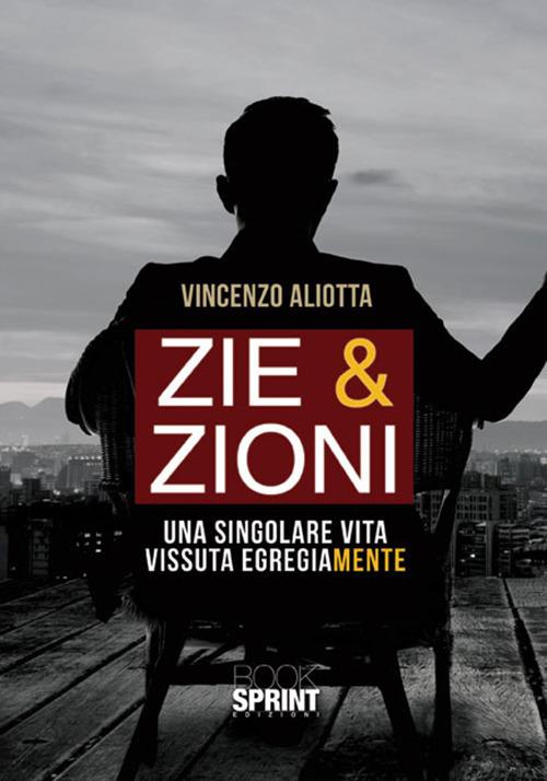 Zie & zioni. Una singolare vita vissuta egregiamente - Vincenzo Aliotta - copertina