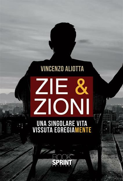 Zie & zioni. Una singolare vita vissuta egregiamente - Vincenzo Aliotta - ebook