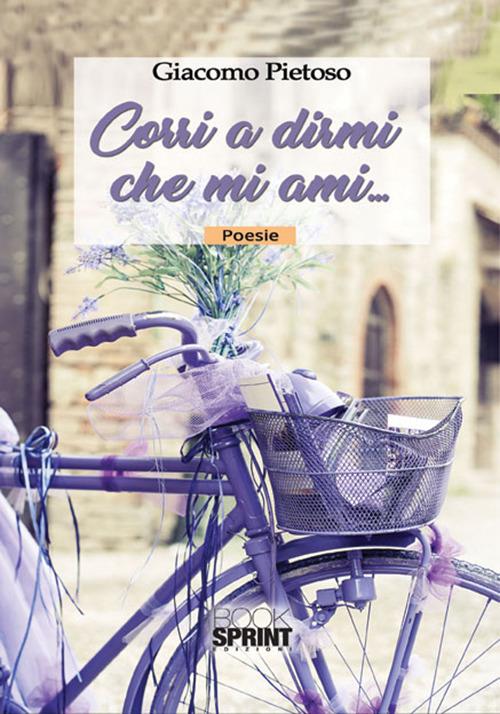 Corri a dirmi che mi ami... - Giacomo Pietoso - copertina