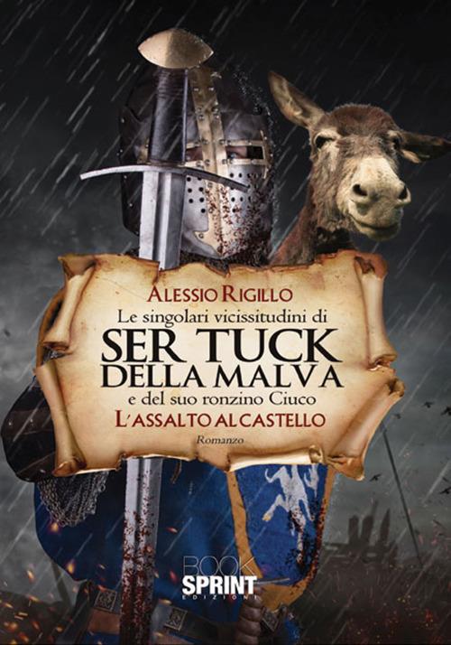 L' assalto al castello. Le singolari vicissitudini di Ser Tuck della Malva e del suo ronzino Ciuco - Alessio Rigillo - copertina
