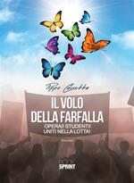 Il volo della farfalla. Operai! Studenti! Uniti nella lotta!