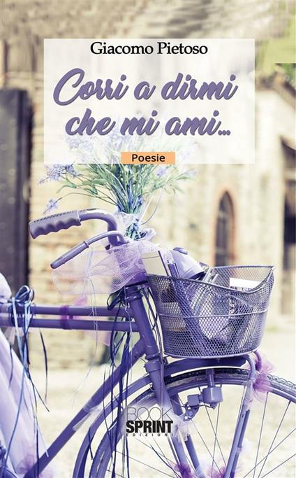 Corri a dirmi che mi ami... - Giacomo Pietoso - ebook